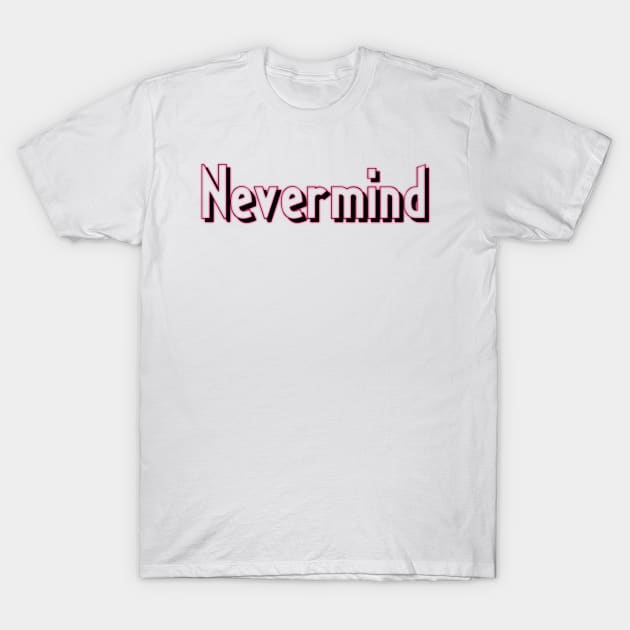 Nevermind T-Shirt by zeevana